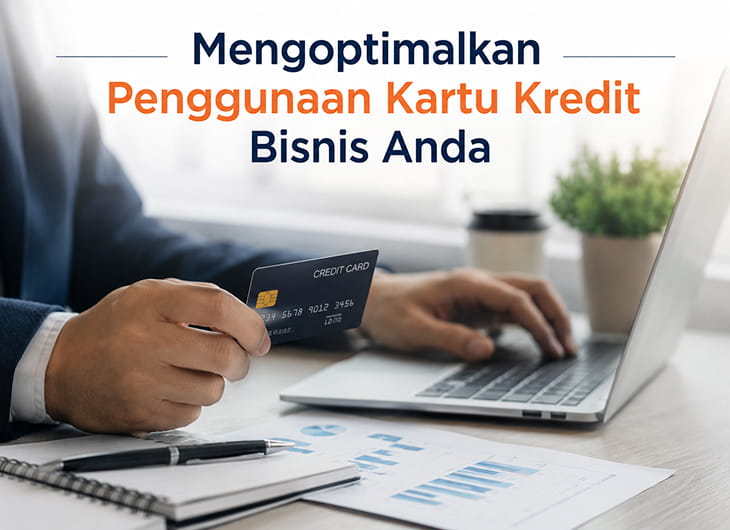 Mengoptimalkan Penggunaan Kartu Kredit Bisnis Anda
